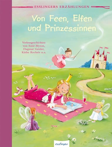 Esslingers Erzählungen: Von Feen, Elfen und Prinzessinnen: Vorlesegeschichten von Esslinger Verlag